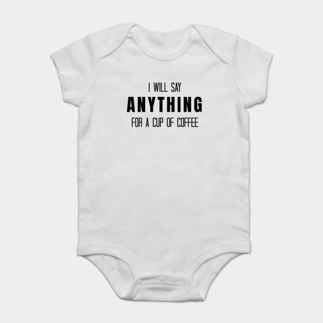 I Will Say Anything for a Cup of Coffee - Gilmore Girls Baby Bodysuit by quoteee